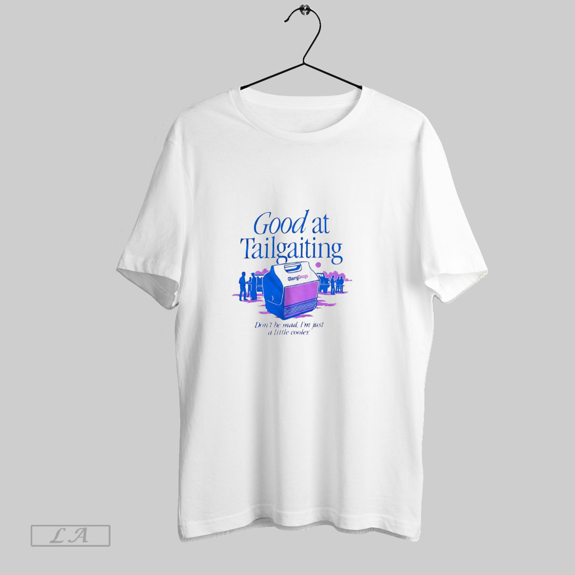 Original Good At Tailgating Dont Be Mad Im Just A Little Cooler Shirt