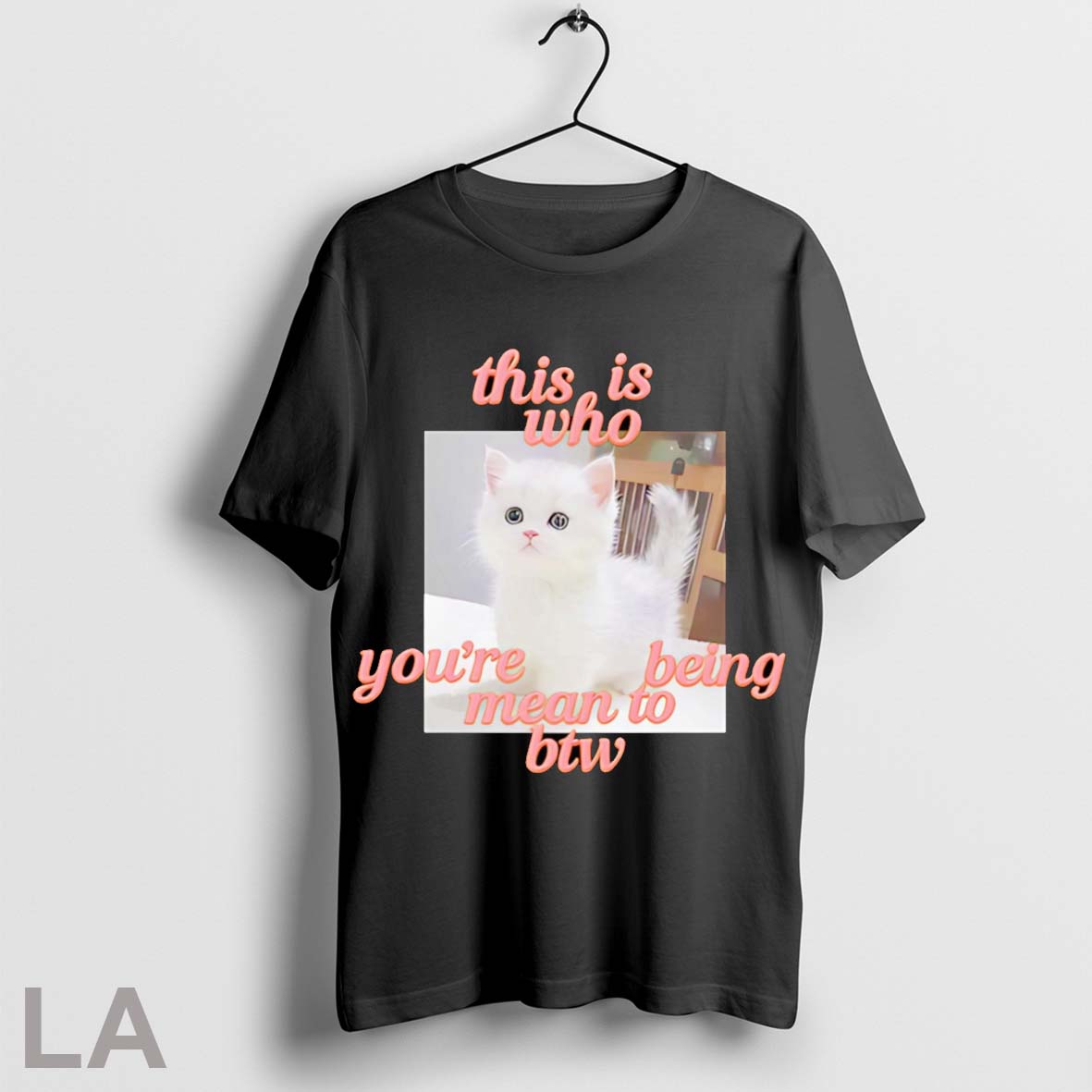 Original This Is Who Youre Being Mean To Btw Cat Shirt T Shirt