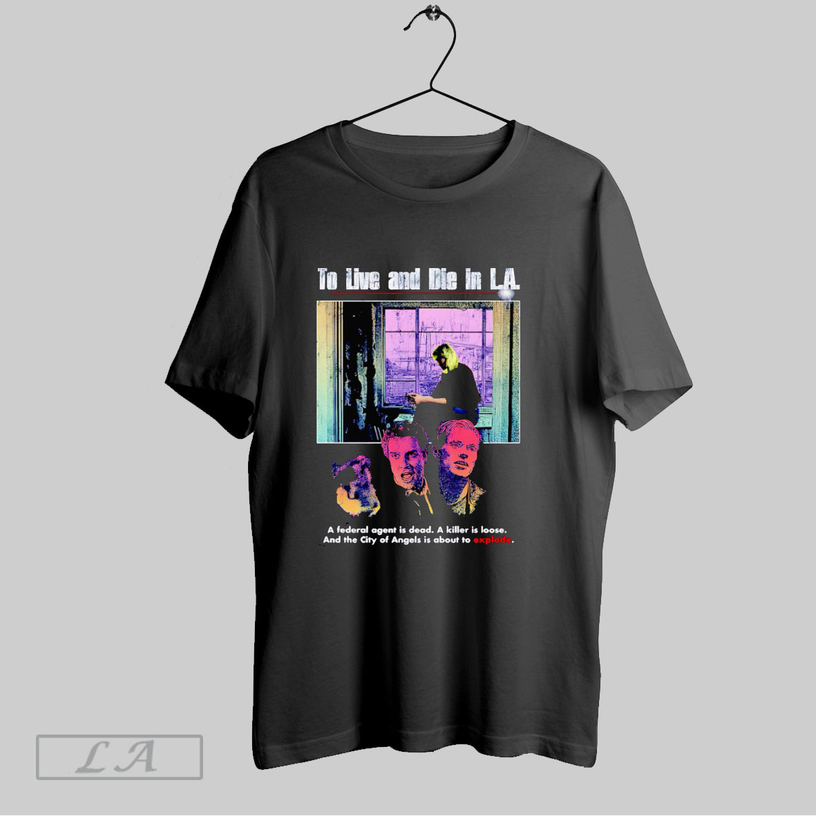 Original To Live And Die In La A Federal Agent Is Dead A Killer Is Loose T Shirt Shirt