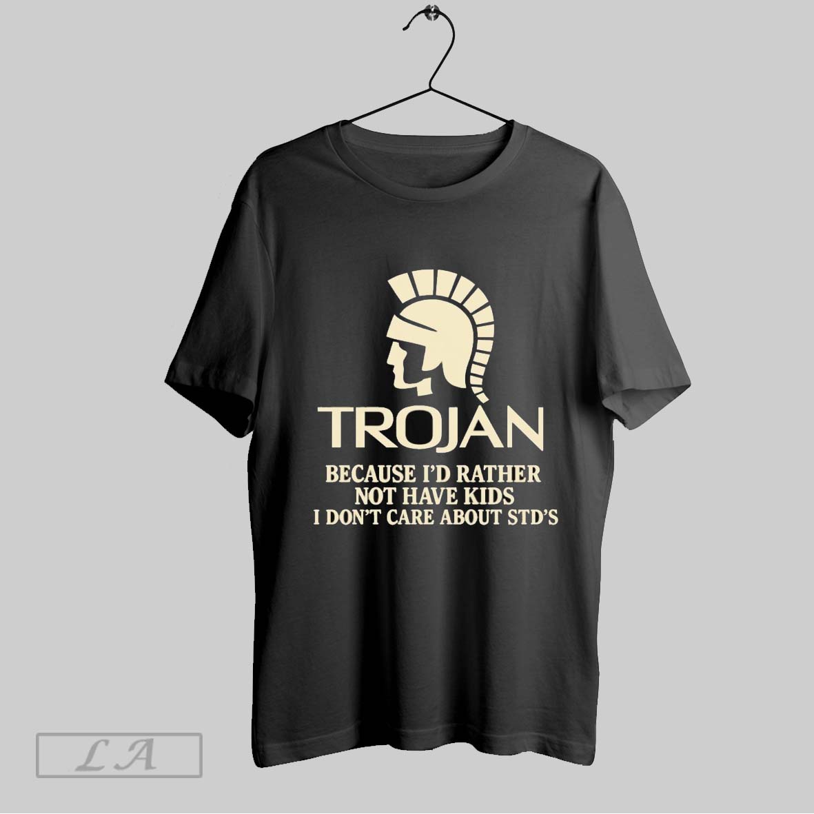 Original Trojan Because Id Rather Not Have Kids I Dont Care About Stds Shirt
