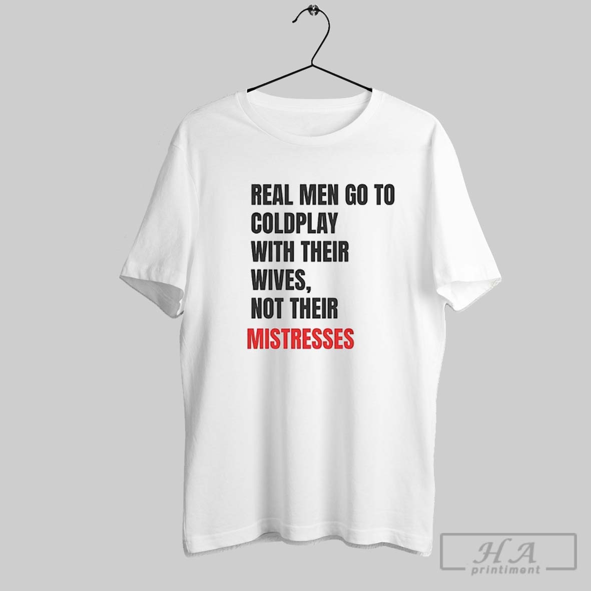 Real Men Go To Coldplay With Their Wives Not Their Mistresses Shirt