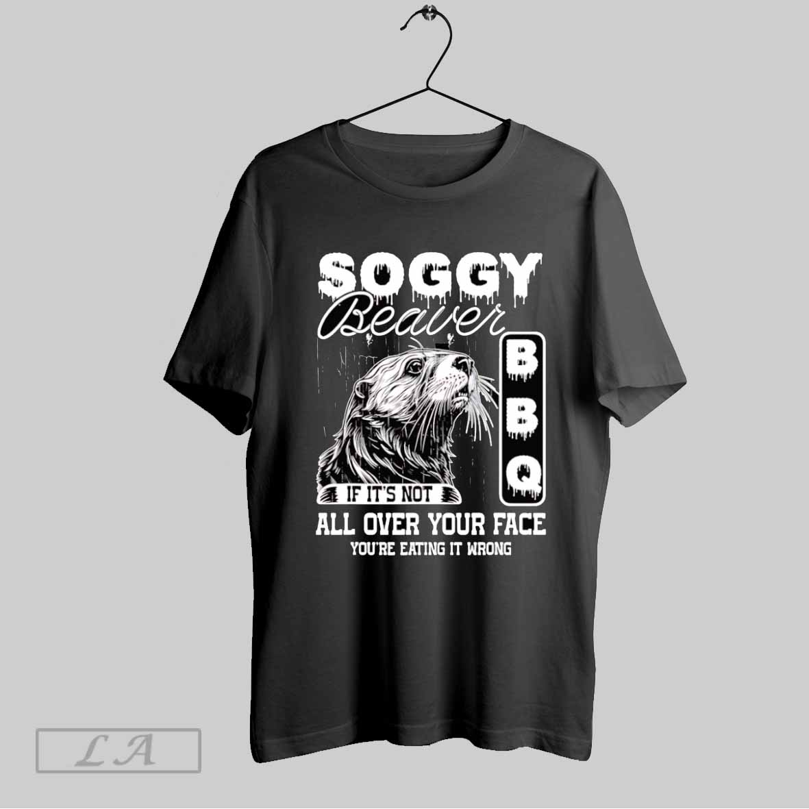 Soggy Beaver Bbq Its Not All Over Your Face Eating It Wrong Bbq Shirt T Shirt