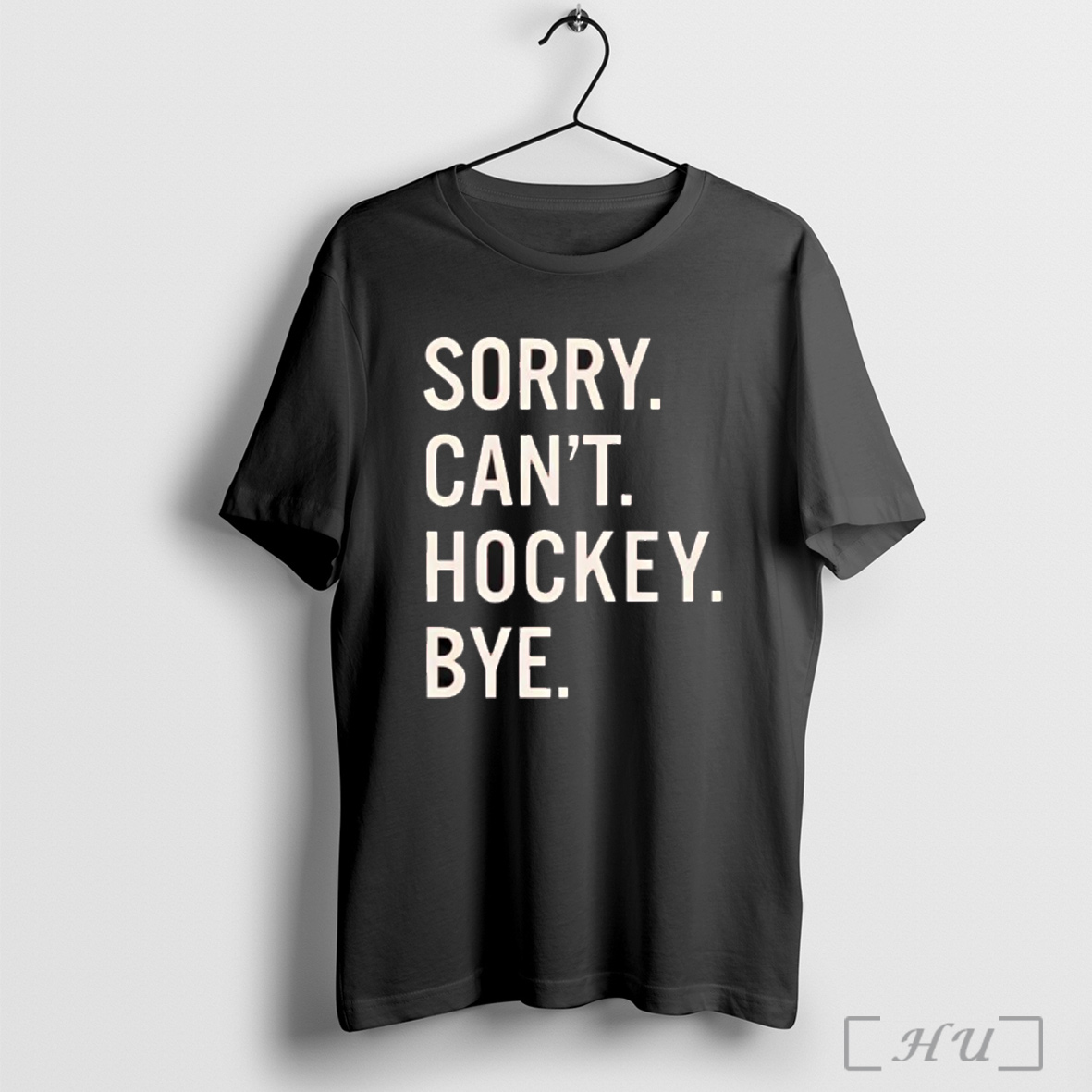 Sorry Cant Hockey Bye T Shirt Sweatshirt