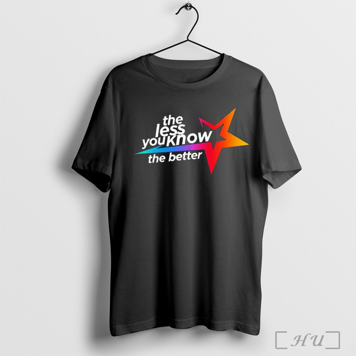 The Less You Know The Better Star T Shirt Sweatshirt