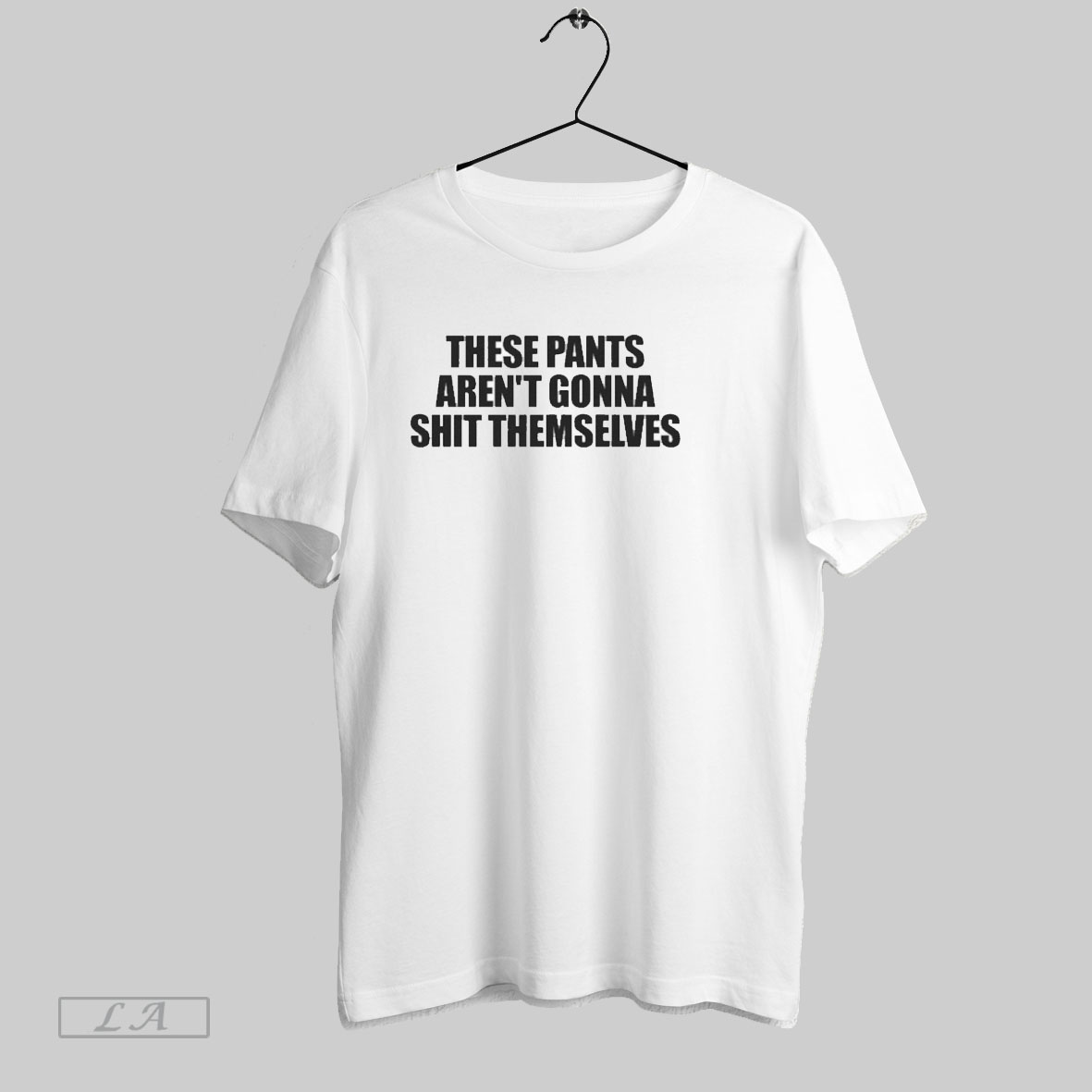 These Pants Arent Gonna Shit Themselves Shirt