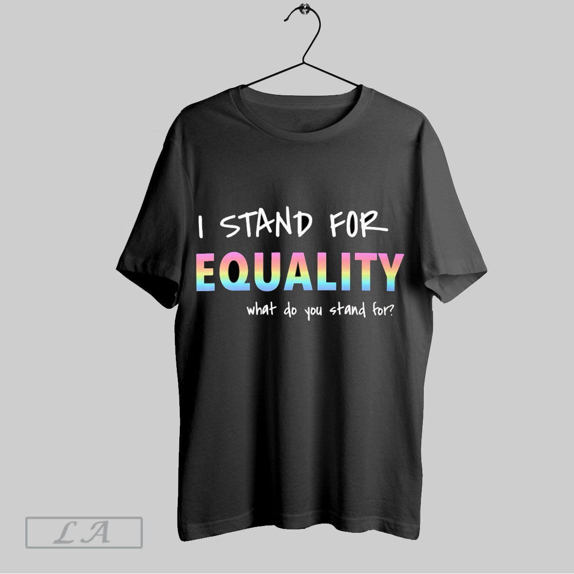 Top I Stand For Equality What Do You Stand For Rainbow Tshirt Shirt
