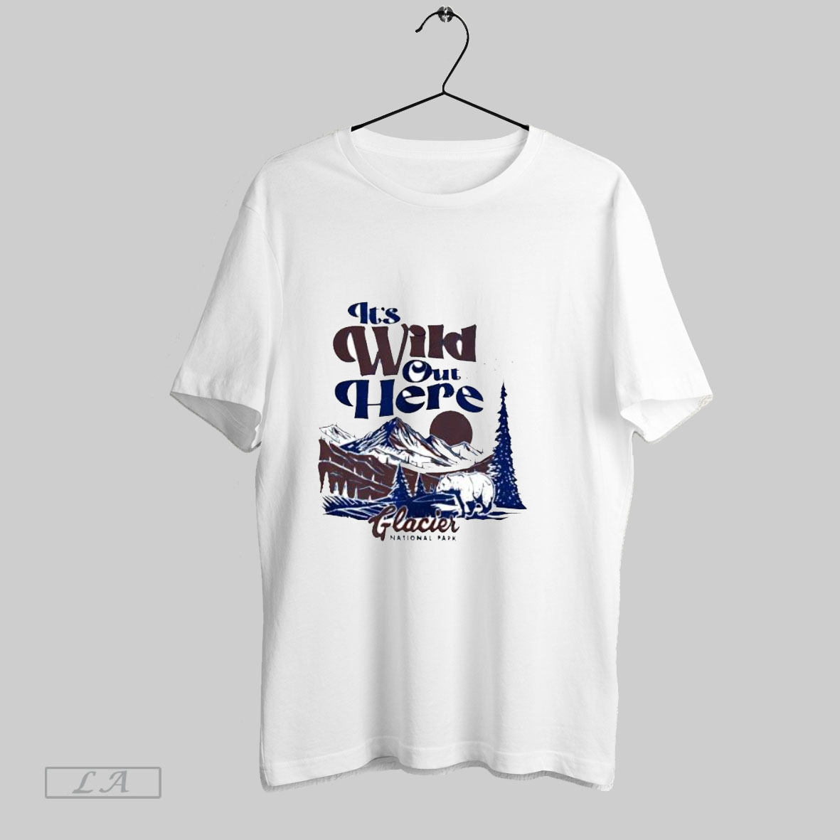 Top Its Wild Out Here Glacier National Park T Shirt Shirt