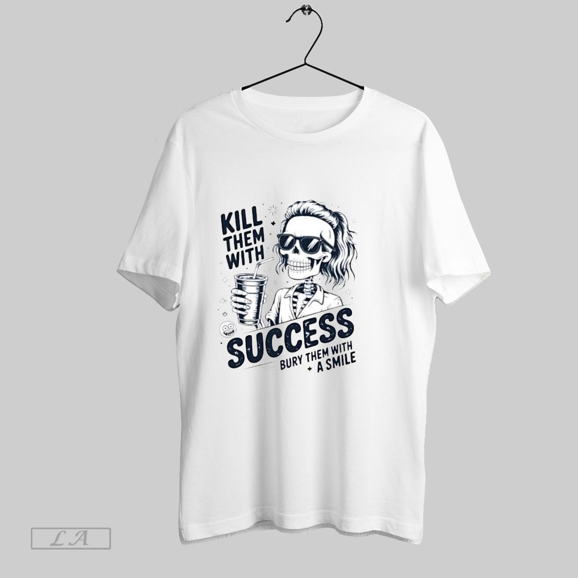 Top Kill Them With Success Bury Them With A Smile T Shirt Shirt