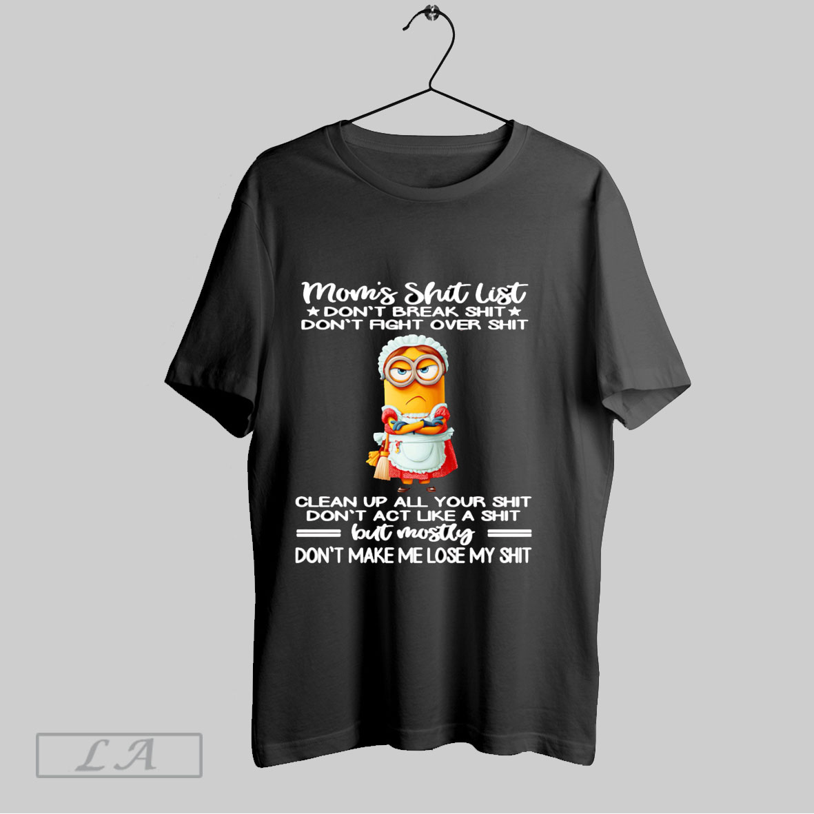 Top Maid Minion Moms Shit List Dont Break Shit Dont Fight Over Shit T Shirt Shirt