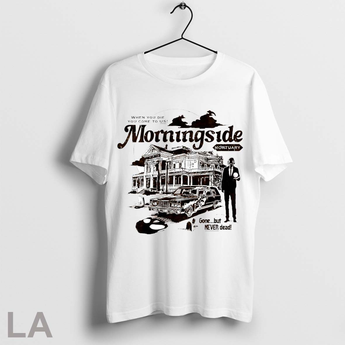 Top Morningside Mortuary When You Die You Come To Us Shirt