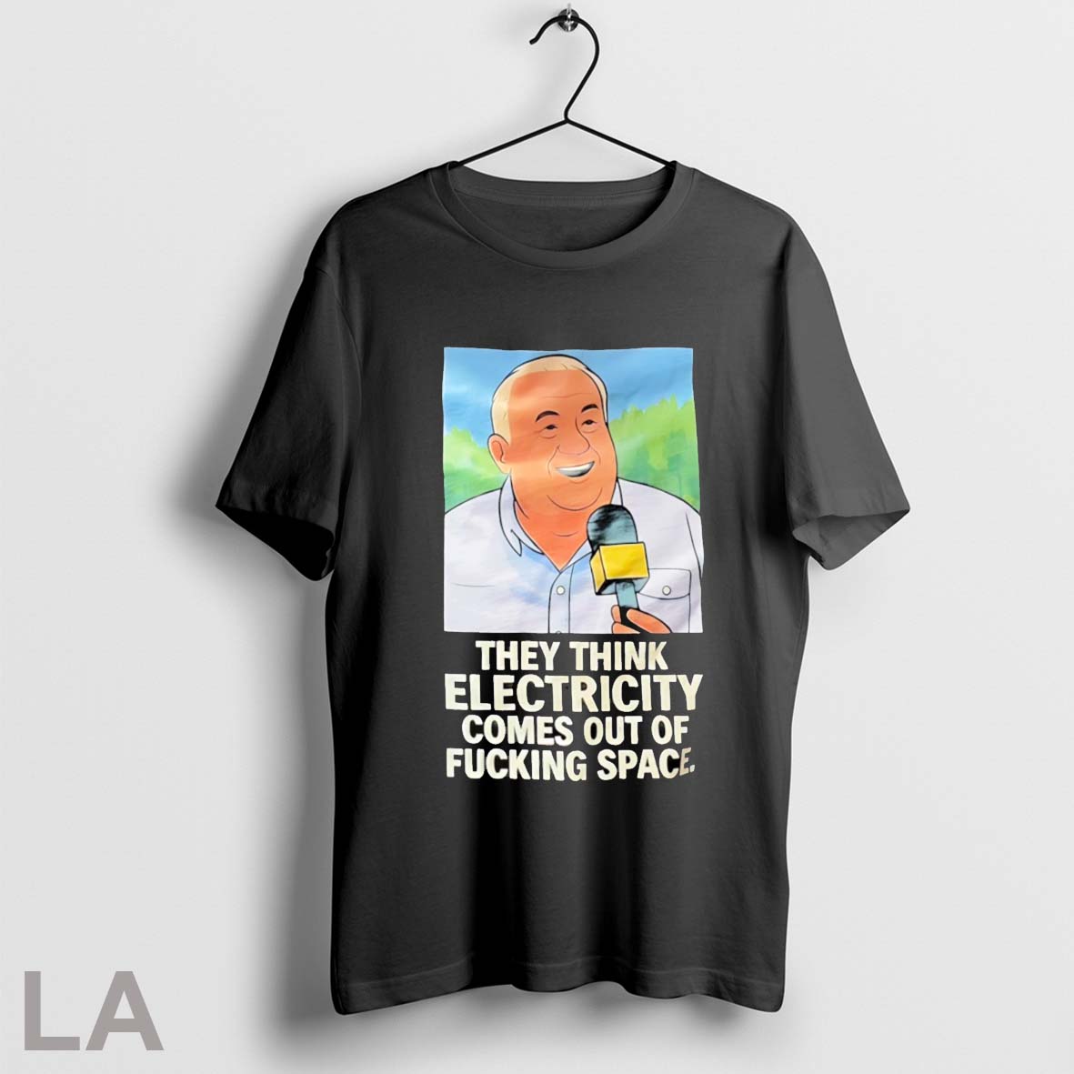 Top They Think Electricity Comes Out Of Fucking Space T Shirt