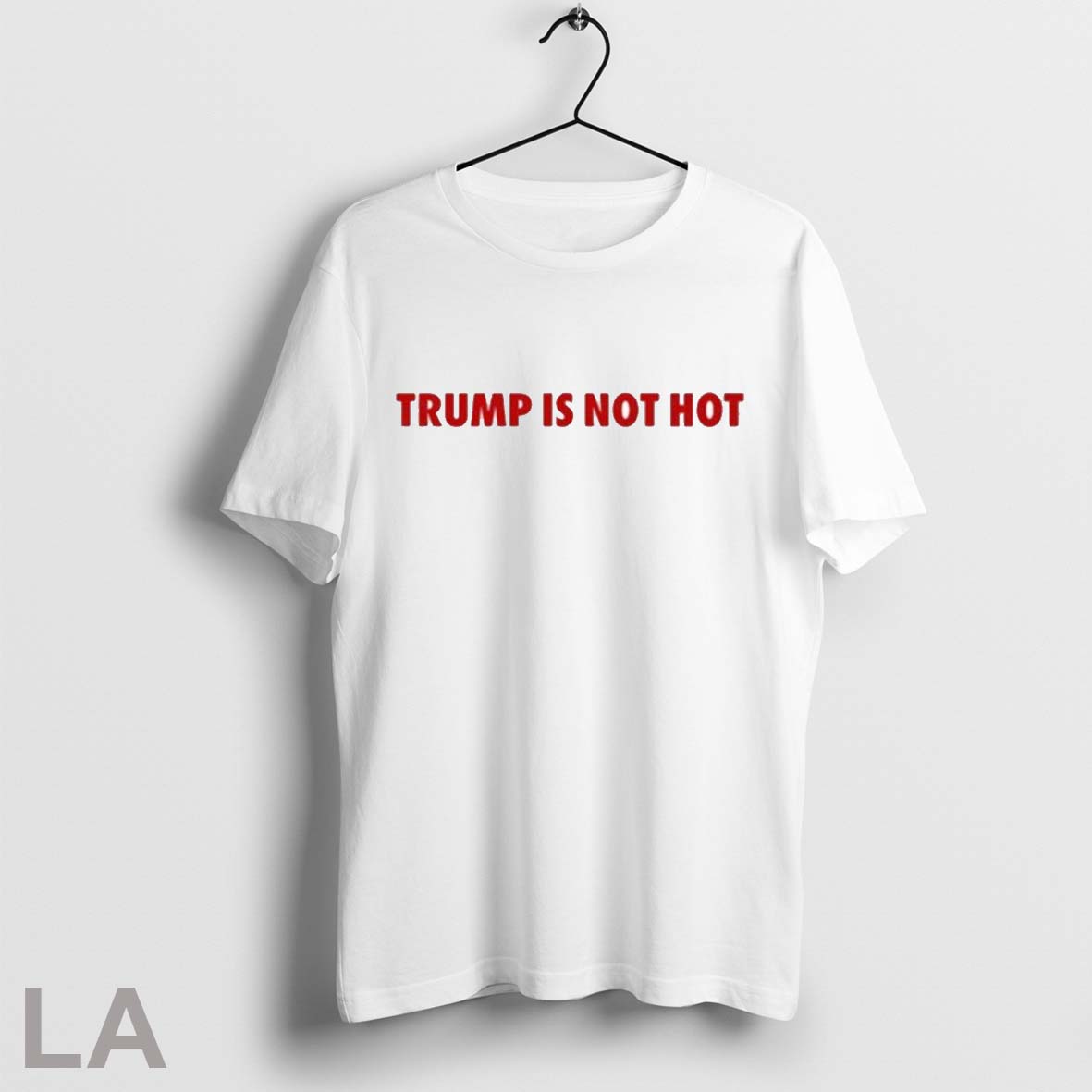 Trump Is Not Hot Shirt