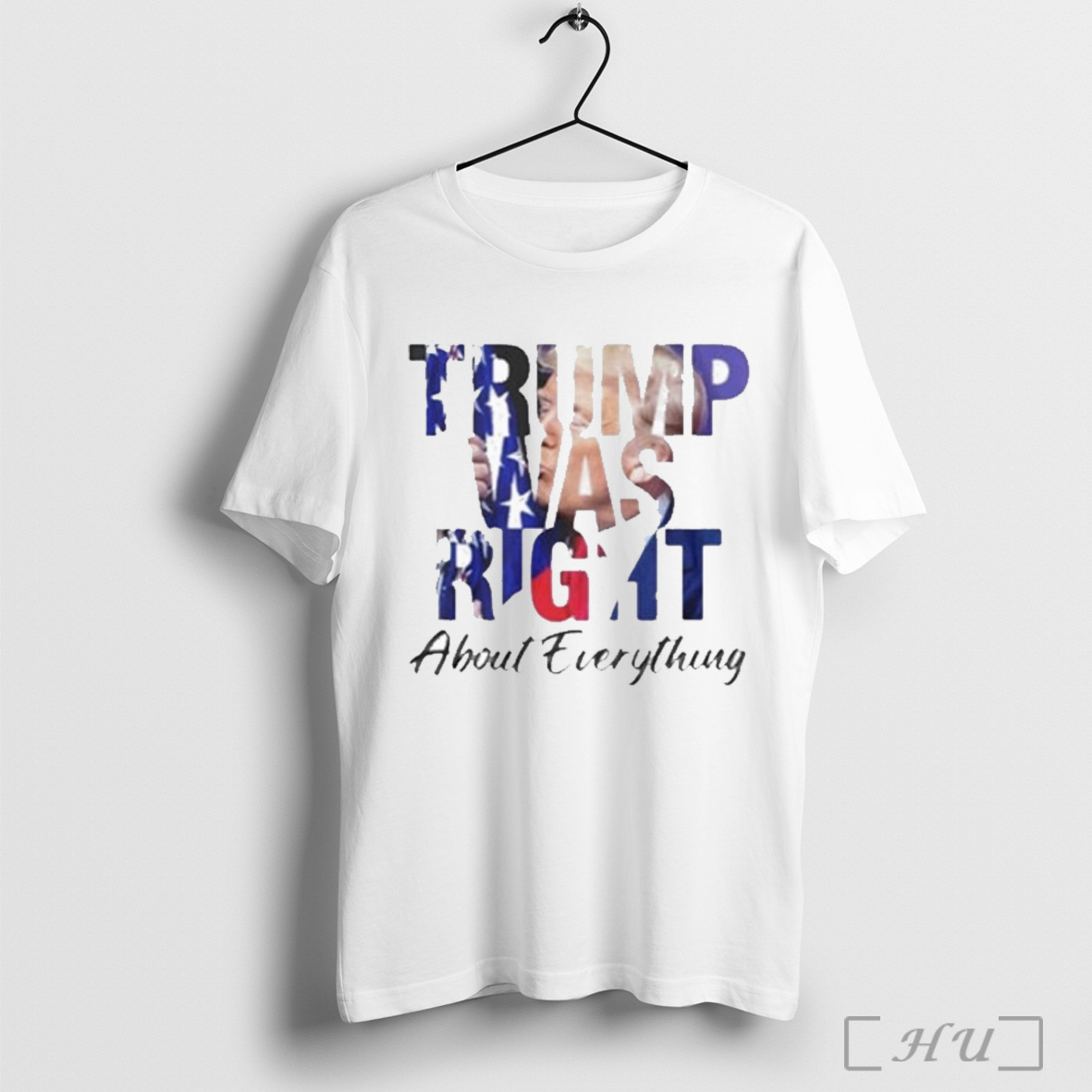 Trump Was Right About Everything T Shirt Sweatshirt