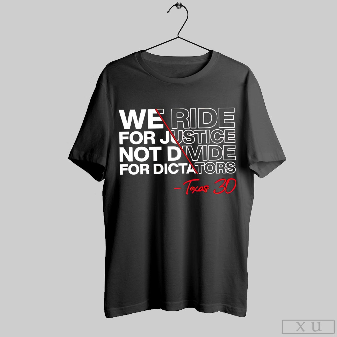 We Ride For Justice Not Divide For Dictators Texas 30 Shirt