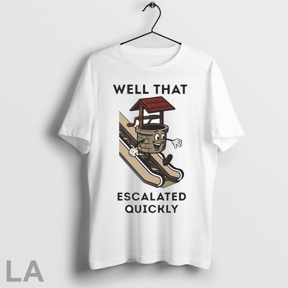 Well That Escalated Quickly Shirt