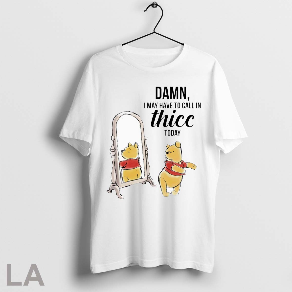 Winnie The Pooh Damn I May Have To Call In Thicc Today Shirt T Shirt