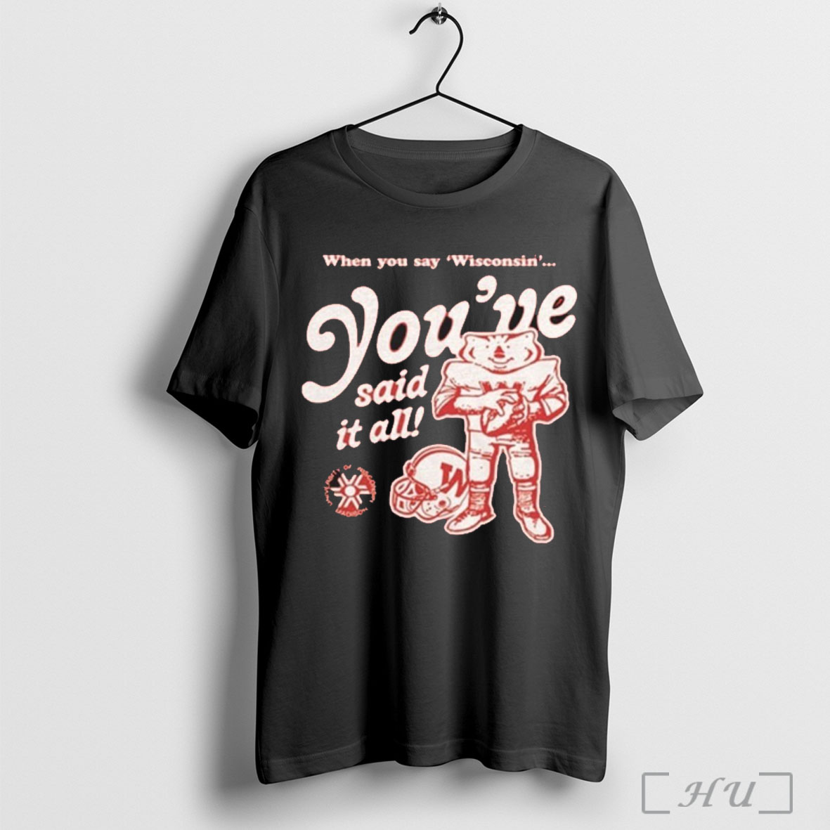 Wisconsin Badgers Youve Said It All T Shirt Sweatshirt