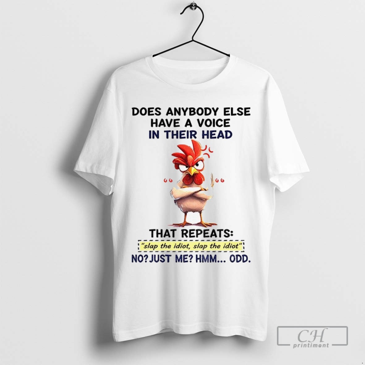 Angry Chicken Does Anybody Else Have A Voice In Their Head That Repeats Slap The Idiot Slap The Idiot T Shirt