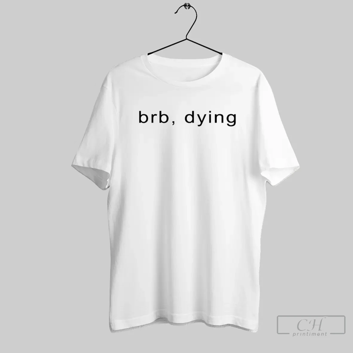 Brb Dying T Shirt Shirt