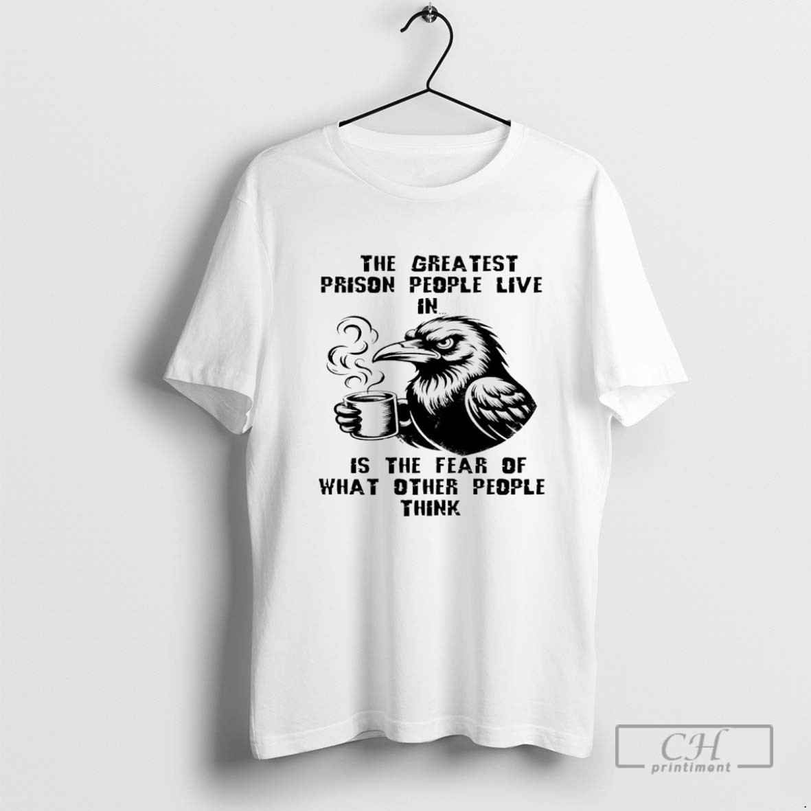 Crown The Greatest Prison People Live In Is The Fear Of What Other People Think T Shirt