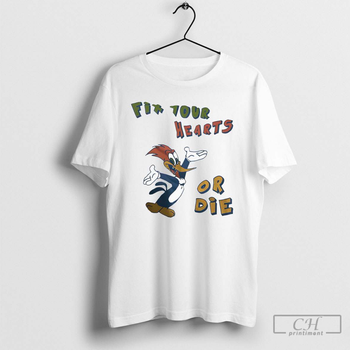 Fix Your Hearts Or Die Woody Woodpecker Shirt Tee Hoodie