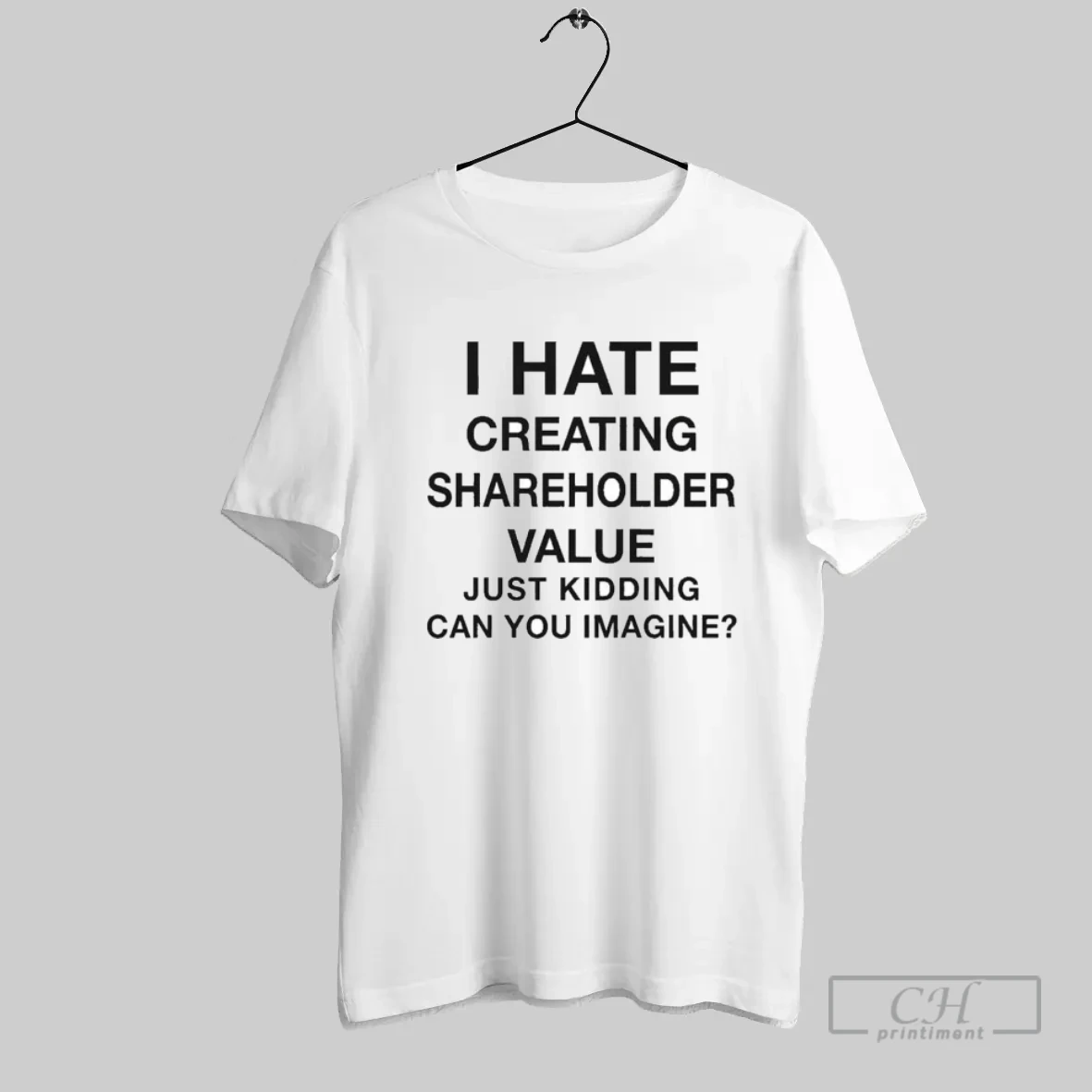 I Hate Creating Shareholder Value Just Kidding Can You Imagine 2025 T Shirt