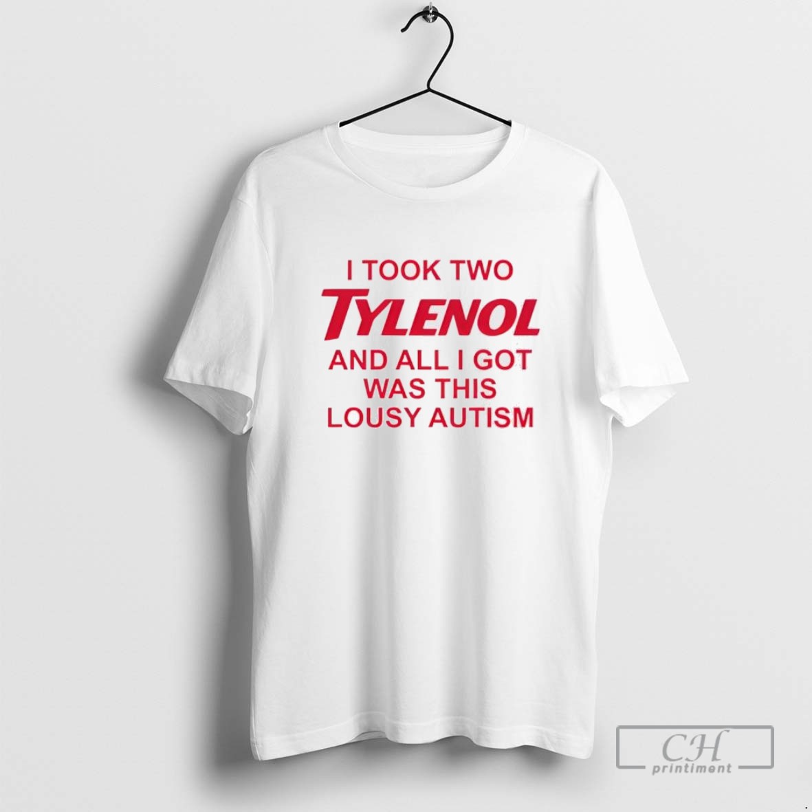 I Took Two Tylenol And All I Got Was This Lousy Autism T Shirt