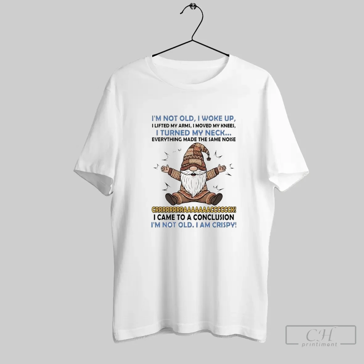 Im Not Old I Woke Up I Lifted My Arms I Moved My Knees Crrrrrrrraaaaaacccccck I Came To A Conclusion T Shirt Shirt