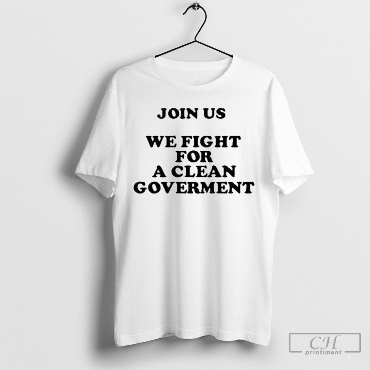 Join Us We Fight For A Clean Government Shirt