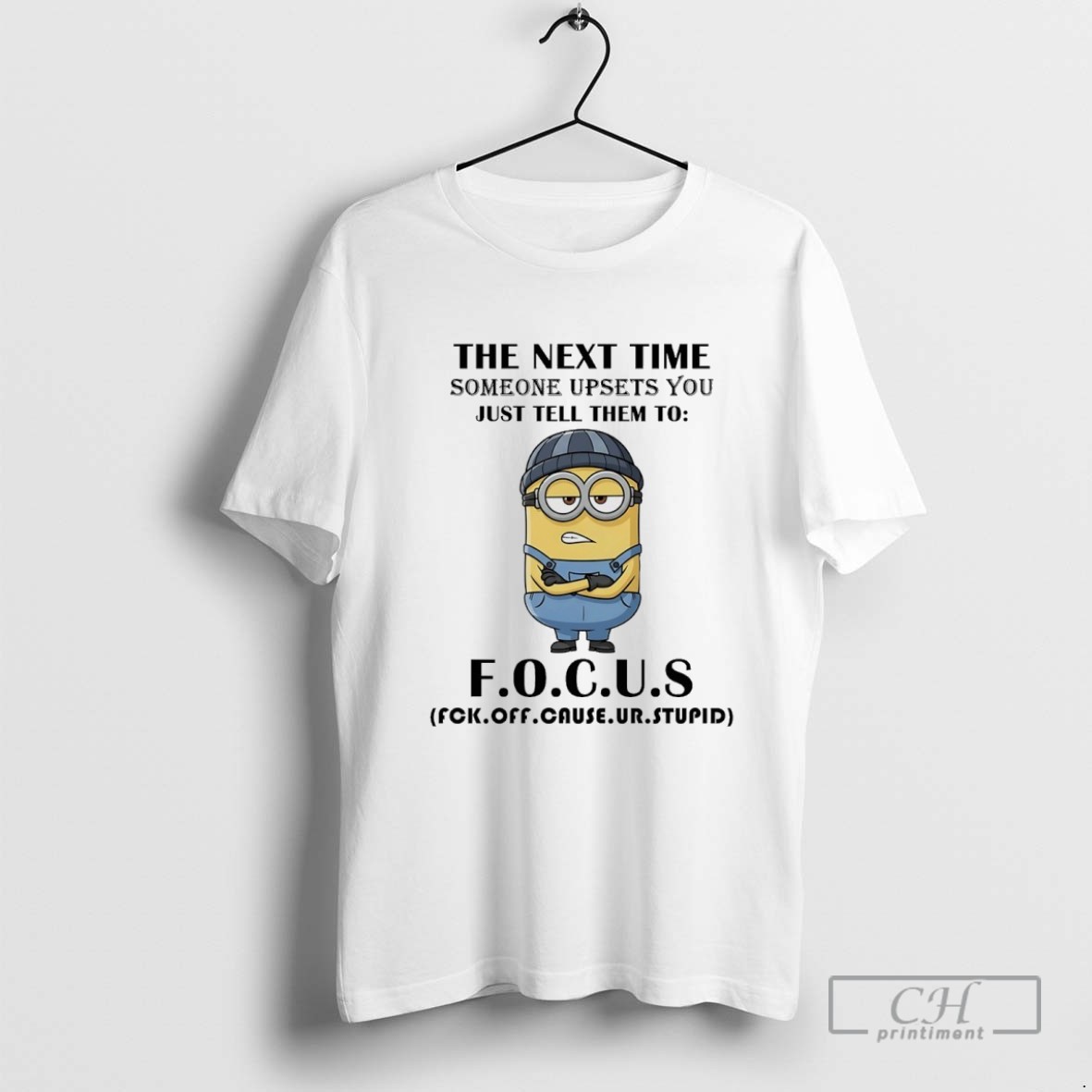 Minions The Next Time Someone Upsets You Just Tell Them To Focus T Shirt