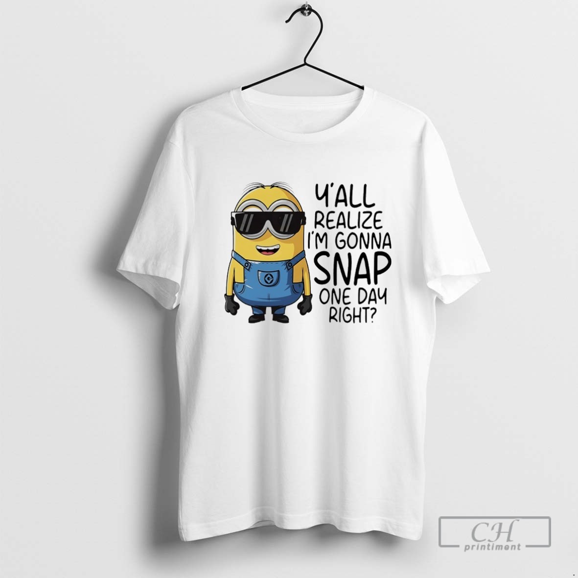 Minions Yall Realize Im Gonna Snap One Day Right T Shirt
