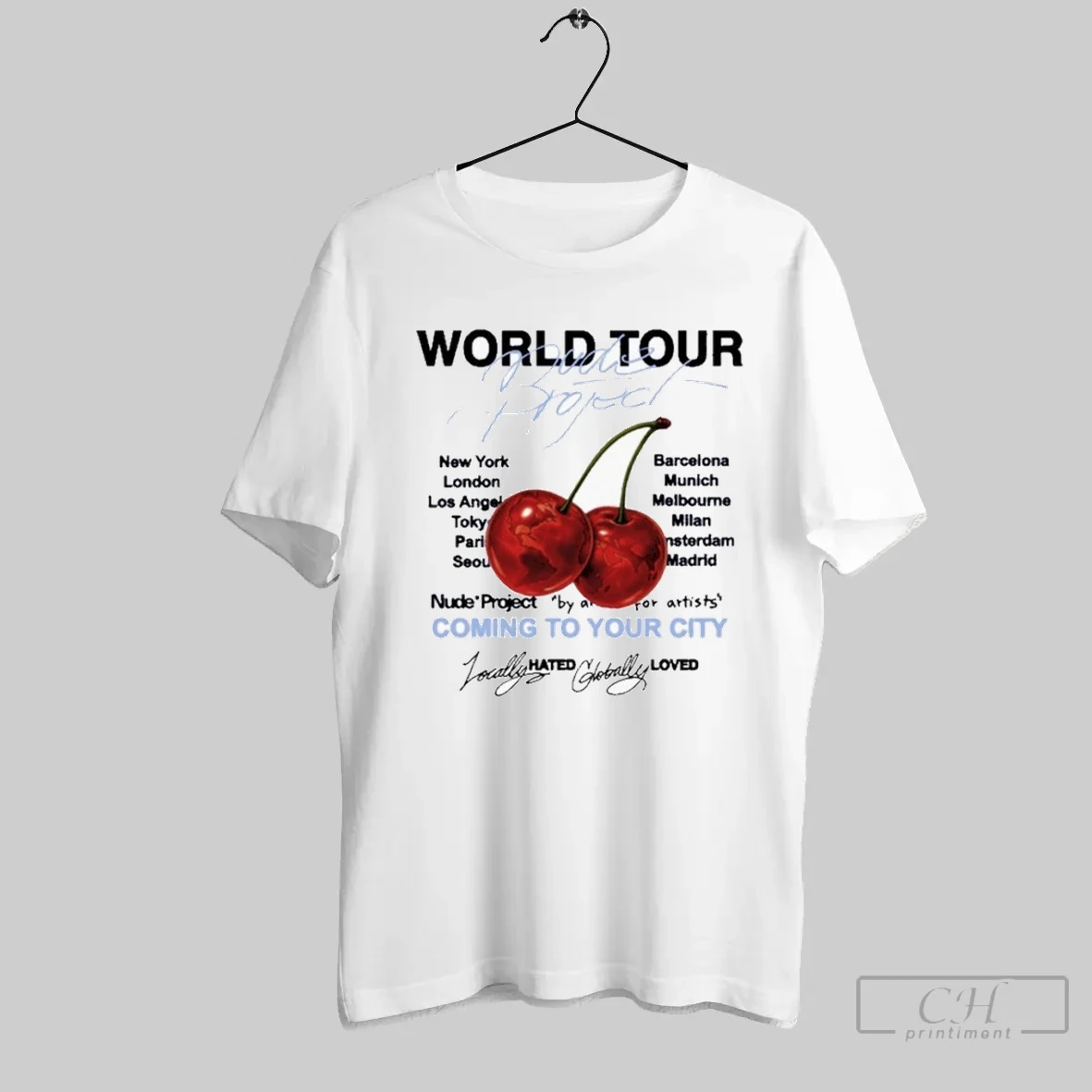 Nude Project World Tour Coming To Your City Locally Hated Globally Loved Cherry T Shirt Shirt