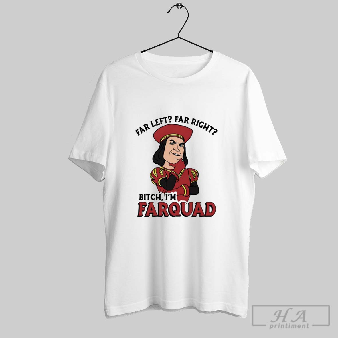Official Far Left Far Right Bitch Im Farquad T Shirt