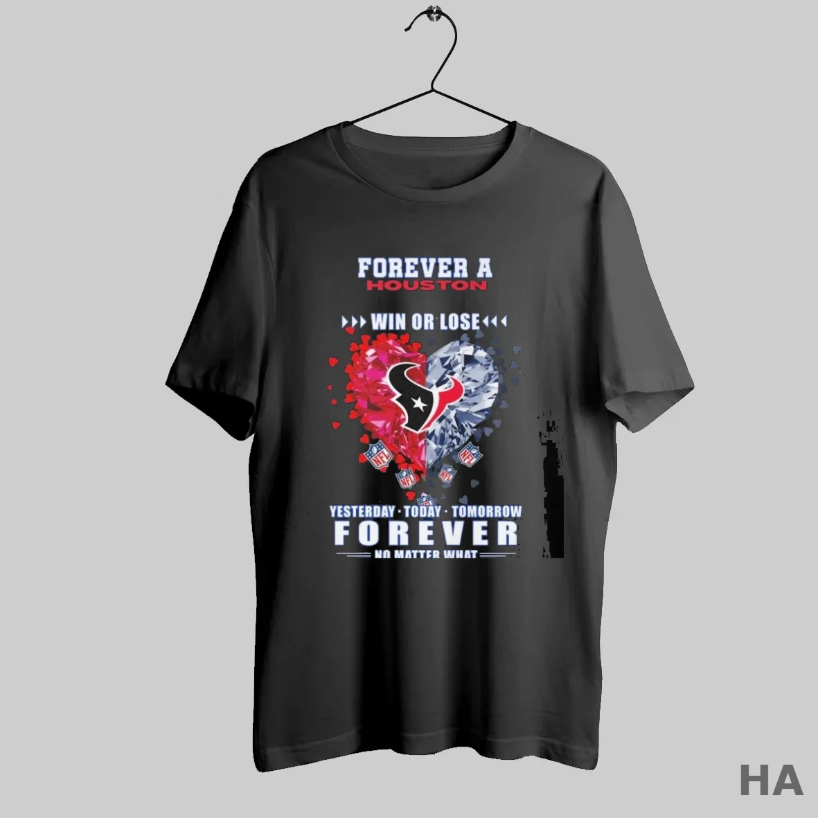 Official Forever A Houston Texans Win Or Lose Yesterday Today Tomorrow Forever No Matter What Heart 2025 T Shirt