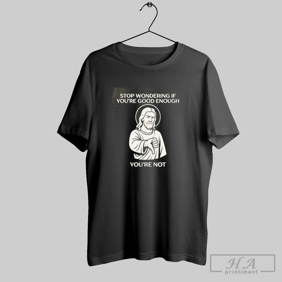 Official Jesus Stop Wondering If Youre Good Enough Youre Not Tee Shirt