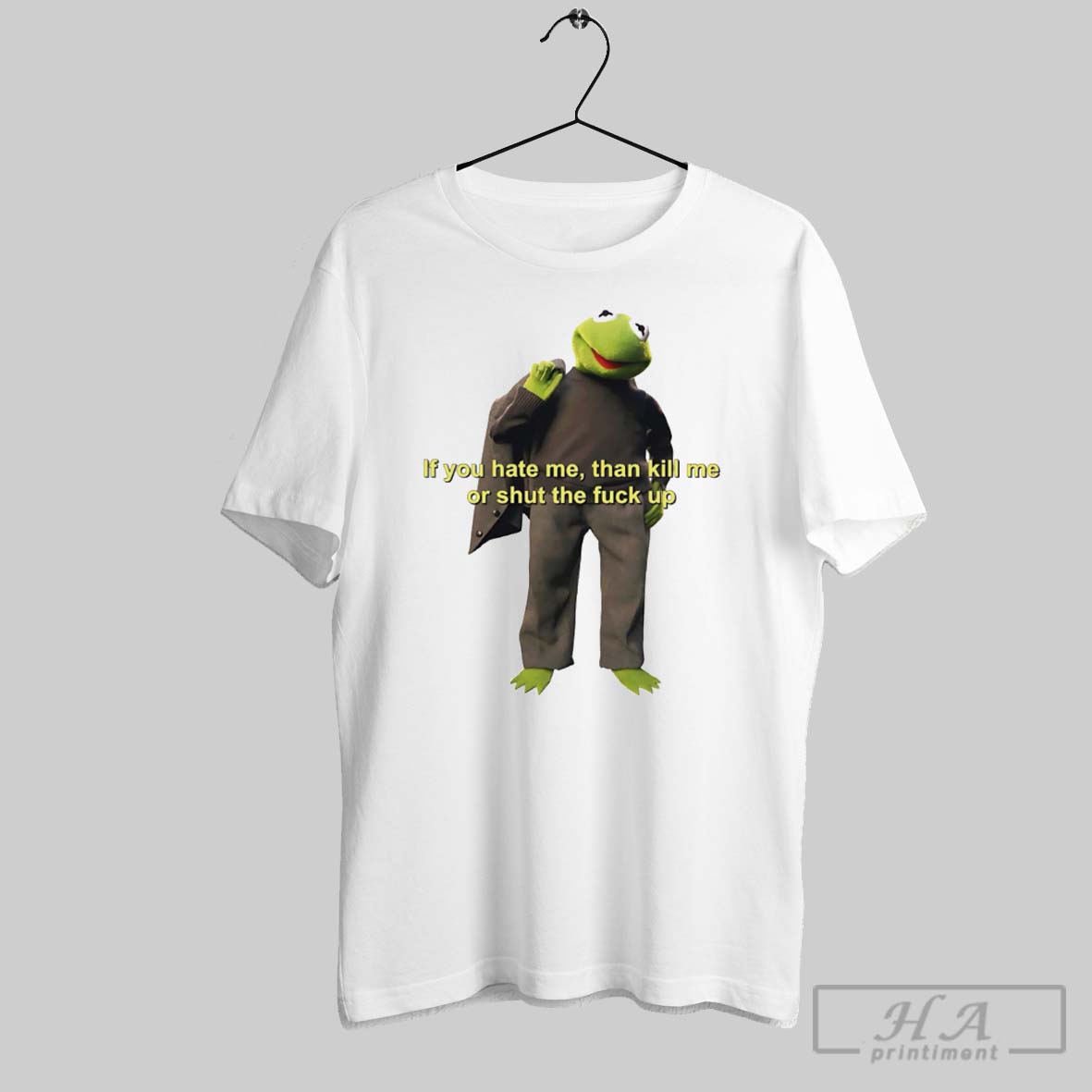 Official Kermit The Frog If You Hate Me Than Kill Me Or Shut The Fuck