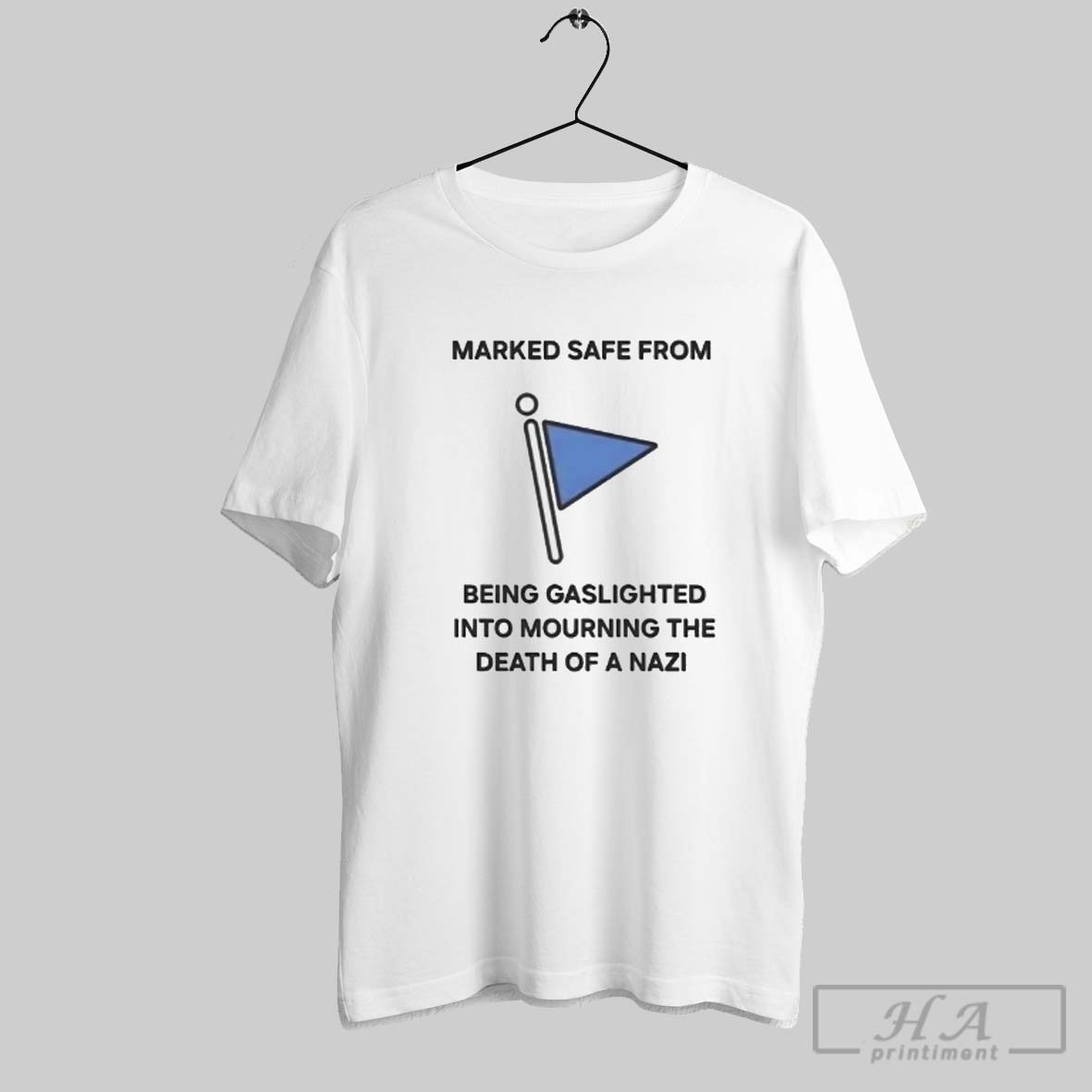 Official Marked Safe From Being Gaslighted Into Mourning The Death Of A Nazi Shirt