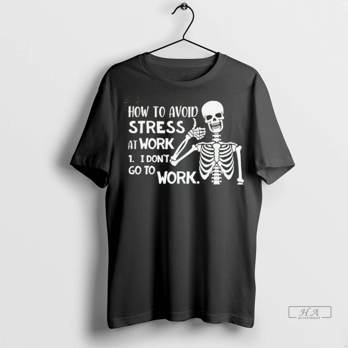 Official Skeleton How To Avoid Stress At Work I Dont Go To Work Tee Tshirts Sweater