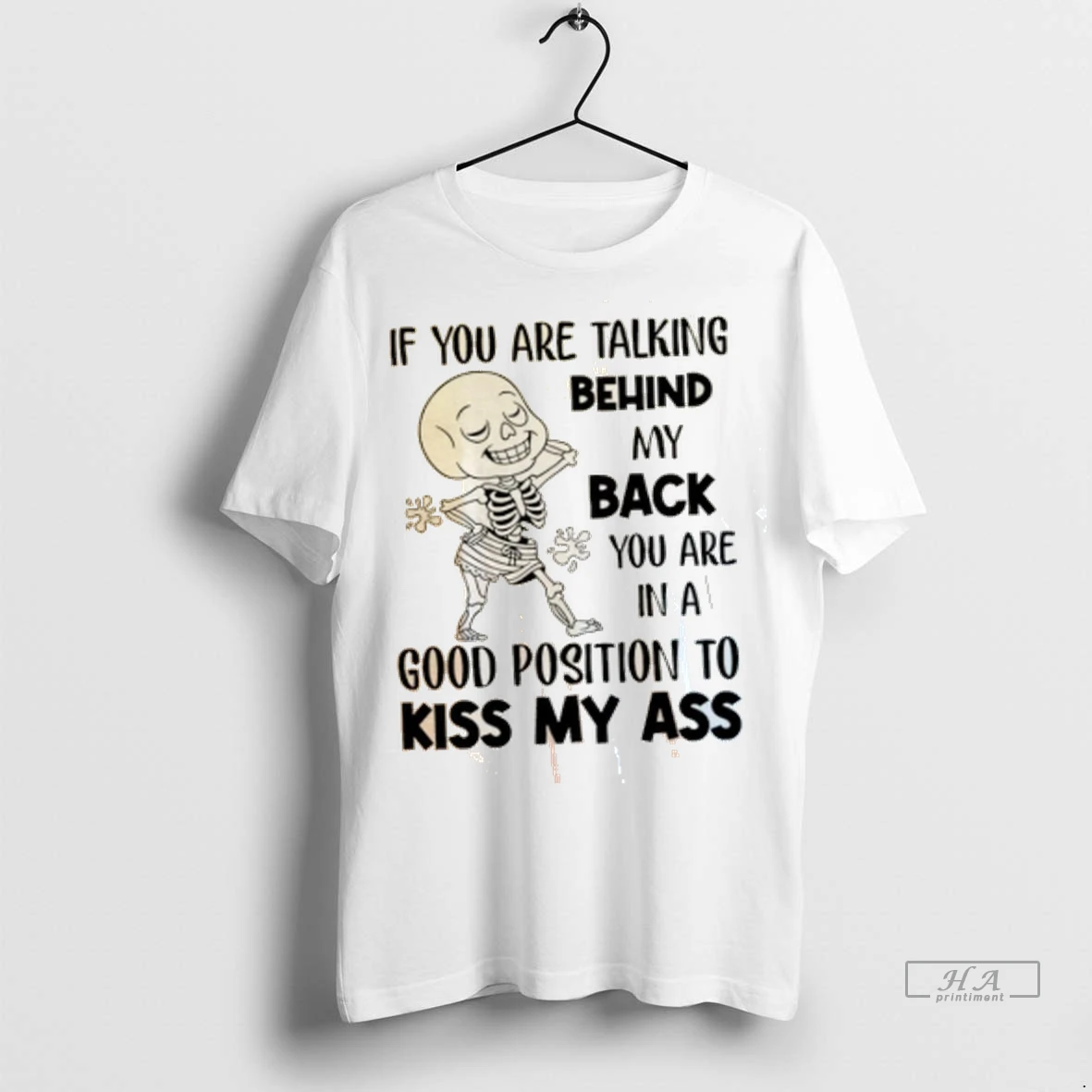 Official Skeleton If You Are Talking Behind My Back You Are In A Good Position To Kiss My Ass Tshirts Sweater