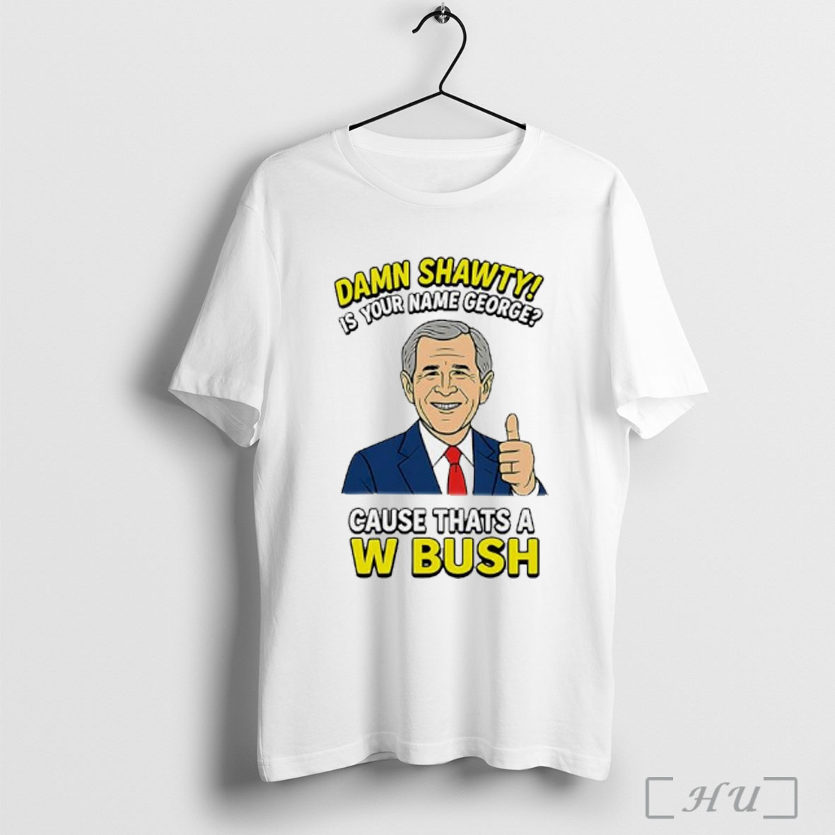 Officials Damn Shorty Is Your Name George Cause Thats A W Bush Funny Graphic T Shirt Sweatshirt