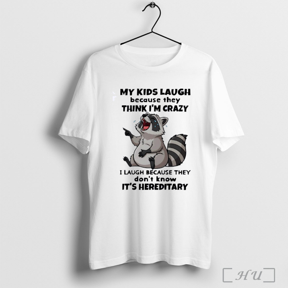 Officials Funny Raccoon My Kids Laugh Because They Think Im Crazy I Laugh Because They Dont Know Its Hereditary Classic Mens T Shirt Sweatshirt