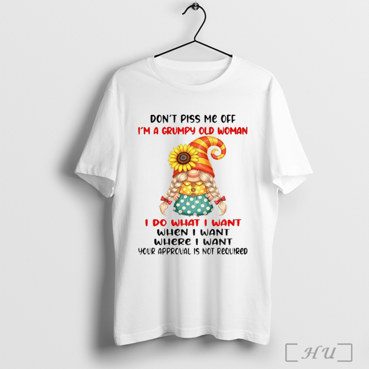 Officials Gnome Dont Piss Me Off Im A Grumpy Old Woman I Do What I Want When I Want Where I Want T Shirt Sweatshirt
