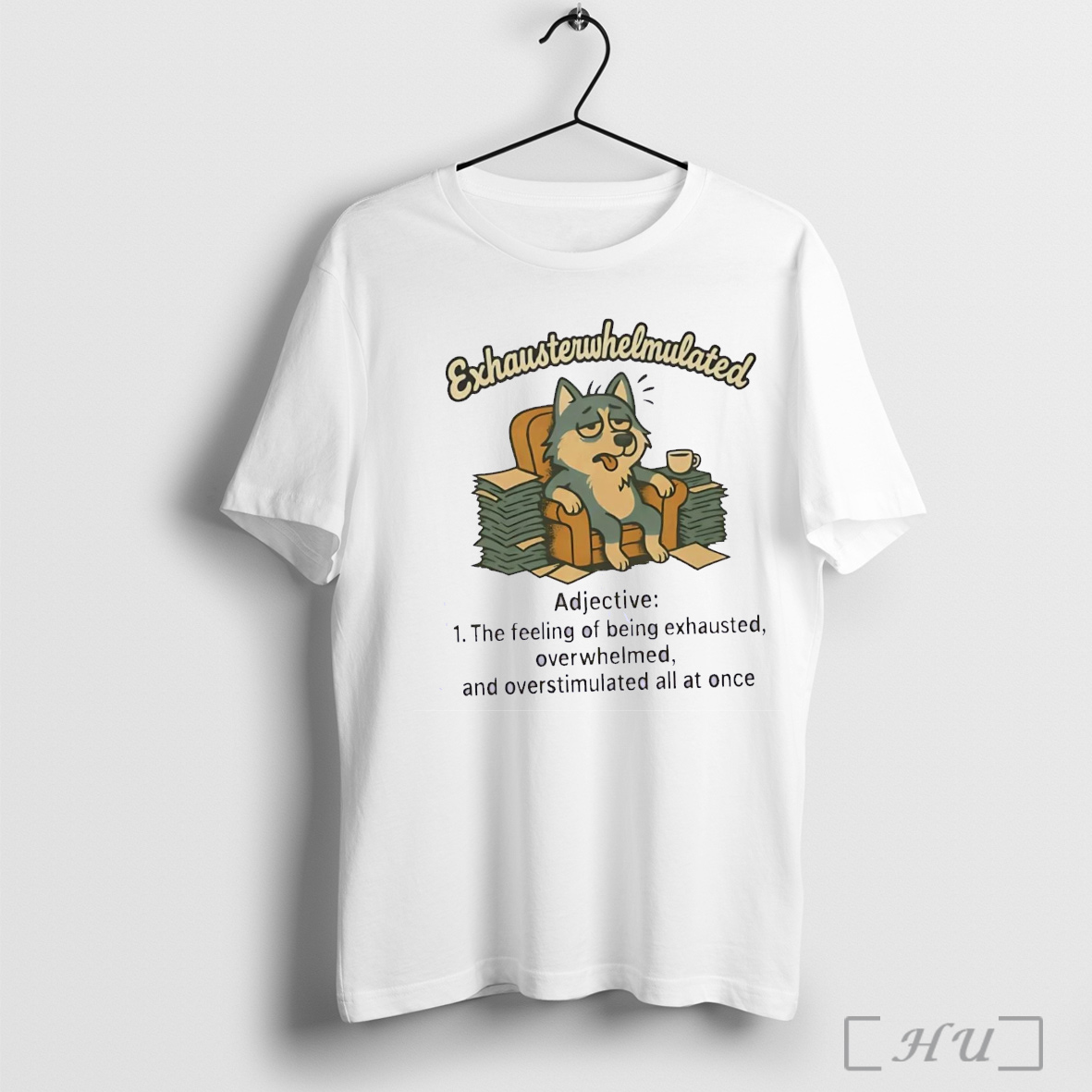 Officials Husky Exhausterwhelmulated The Feeling Of Being Exhausted Overwhelmed T Shirt Sweatshirt