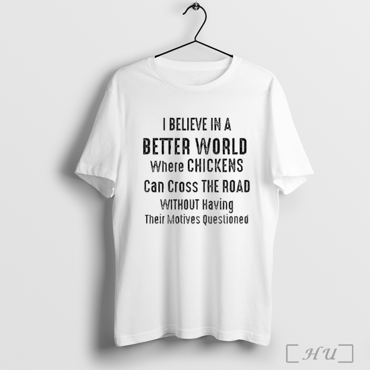 Officials I Believe In A Better World Where Chickens Can Cross The Road T T Shirt Sweatshirt
