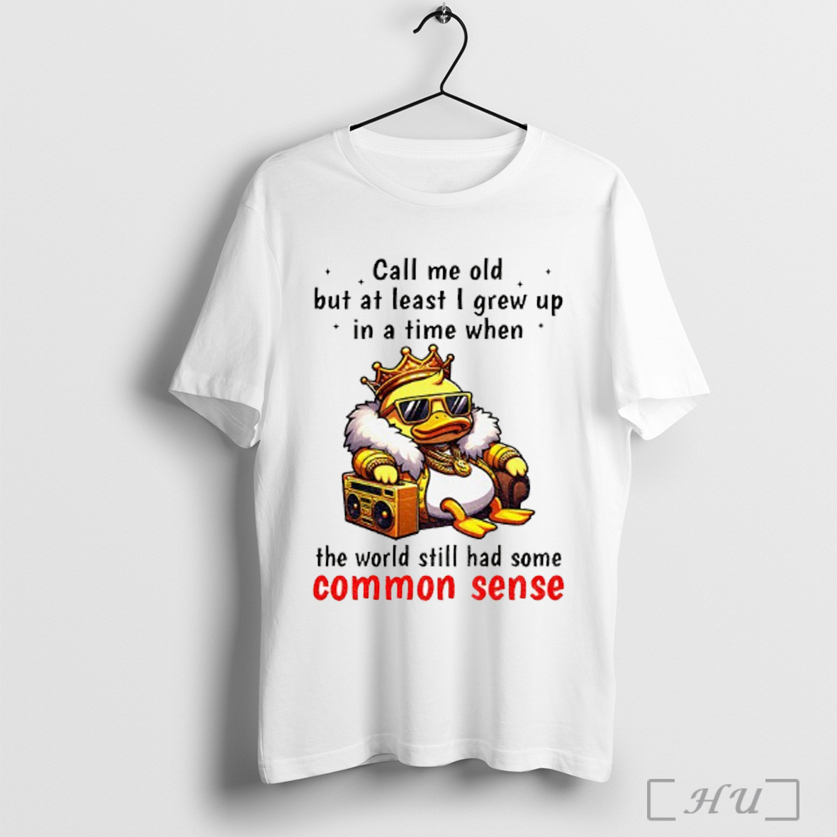 Officials King Duck Call Me Old But At Least I Grew Up In Time When The World Still Had Some Common Sense T Shirt Sweatshirt
