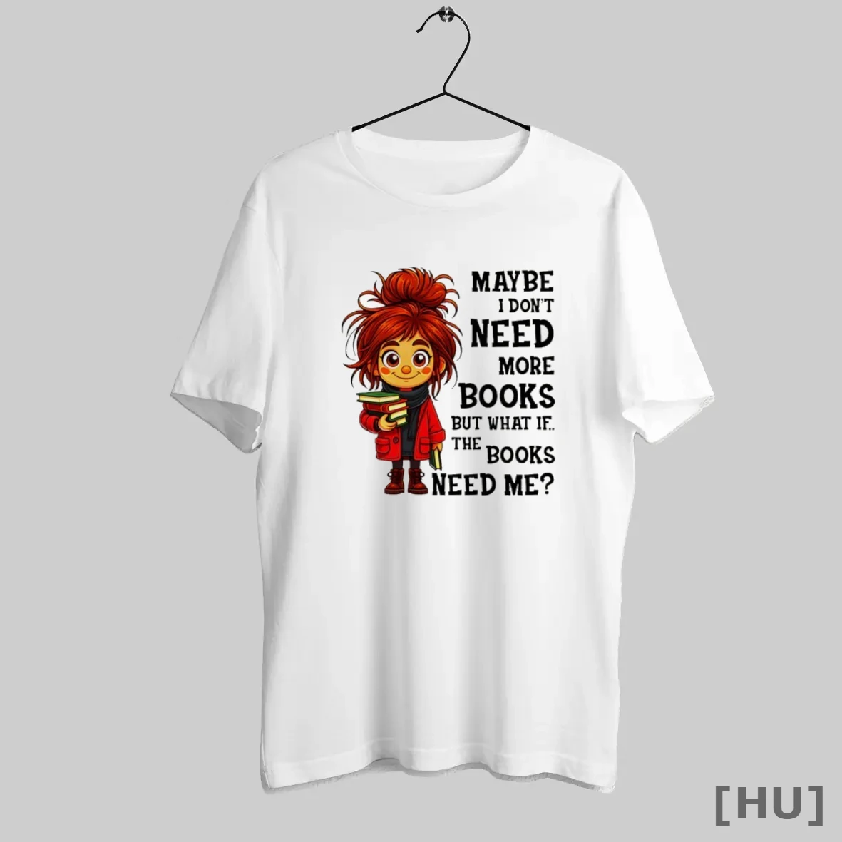 Officials Maybe I Dont Need More Books But What If The Books Need Me T Shirt Sweatshirt