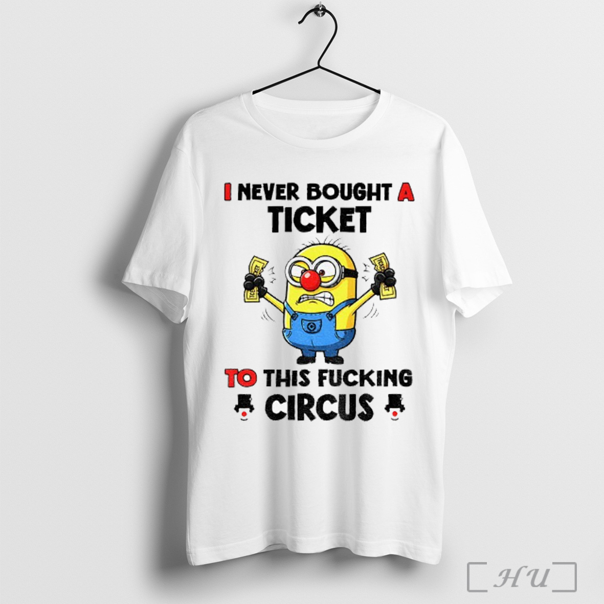 Officials Minion Clown I Never Bought A Ticket To This Fucking Circus T Shirt Sweatshirt