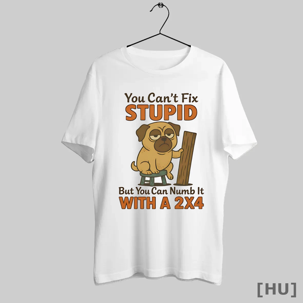Officials Pug You Cant Fix Stupid But You Can Numb It With A 2x4 T Shirt Sweatshirt