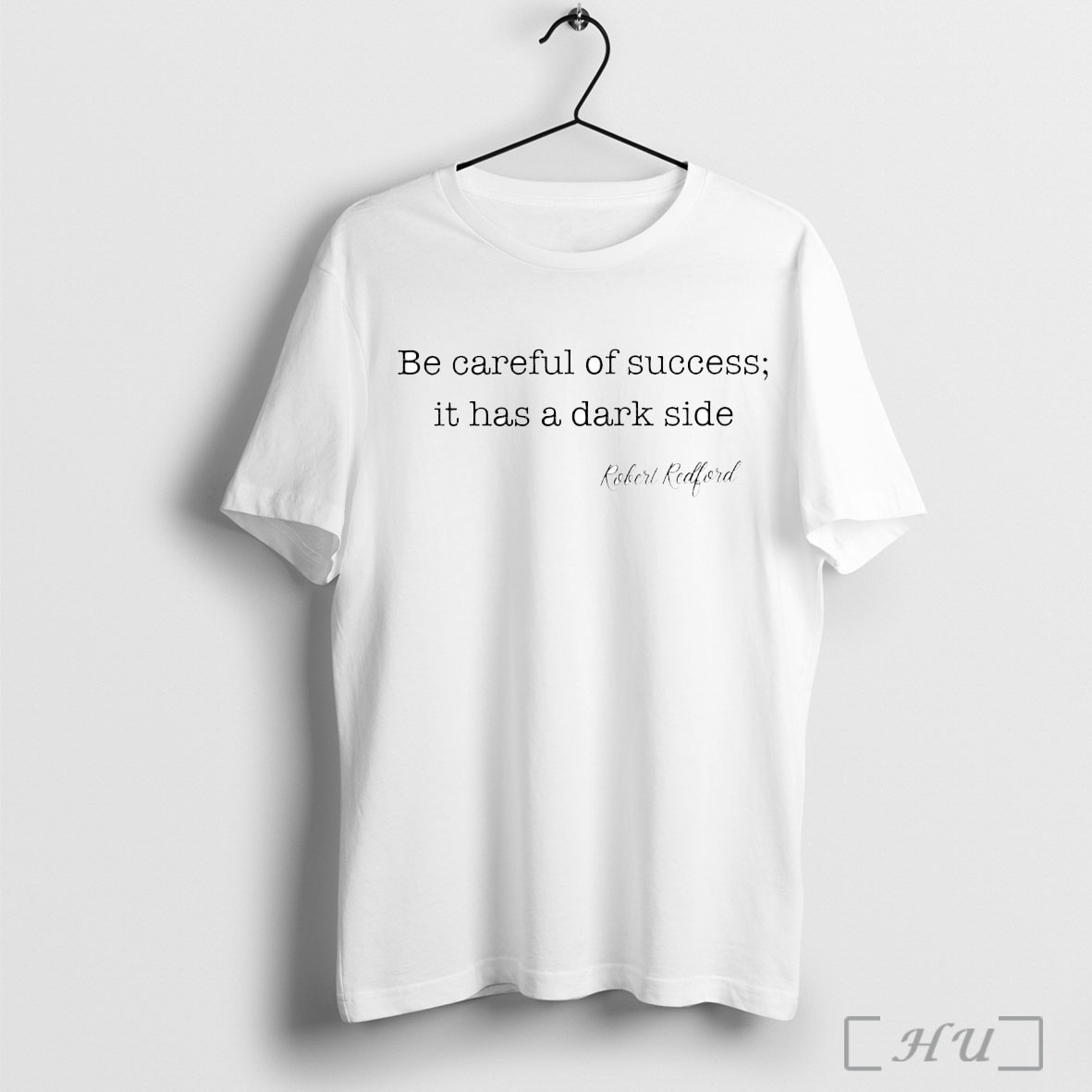 Officials Robert Redford Be Careful Of Success It Has A Dark Side T Shirt Sweatshirt