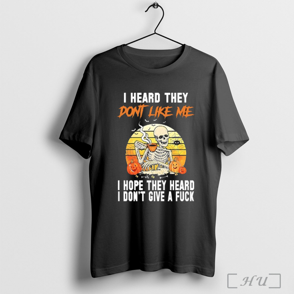 Officials Skeleton Halloween I Heard They Dont Like Me I Hope They Heart I Dont Give A Fuck T Shirt Sweatshirt